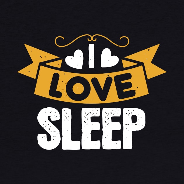 I Love Sleep by APuzzleOfTShirts